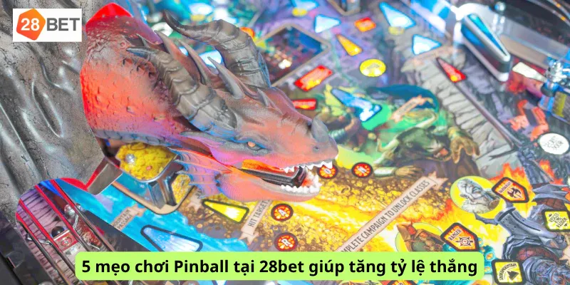 5 mẹo chơi Pinball tại 28bet giúp tăng tỷ lệ thắng